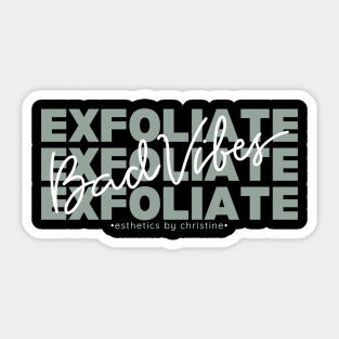 Exfoliate Bad Vibes- Esthetics by Christine Sticker